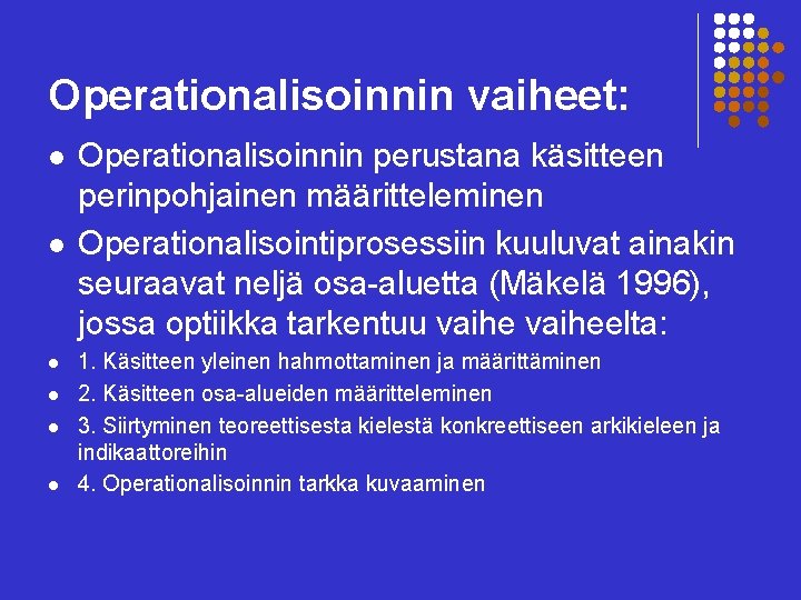 Operationalisoinnin vaiheet: l l l Operationalisoinnin perustana käsitteen perinpohjainen määritteleminen Operationalisointiprosessiin kuuluvat ainakin seuraavat