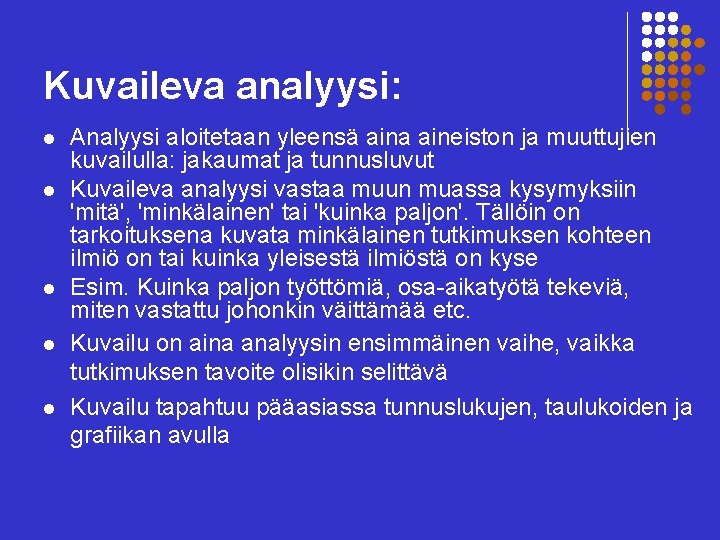 Kuvaileva analyysi: l l l Analyysi aloitetaan yleensä aina aineiston ja muuttujien kuvailulla: jakaumat