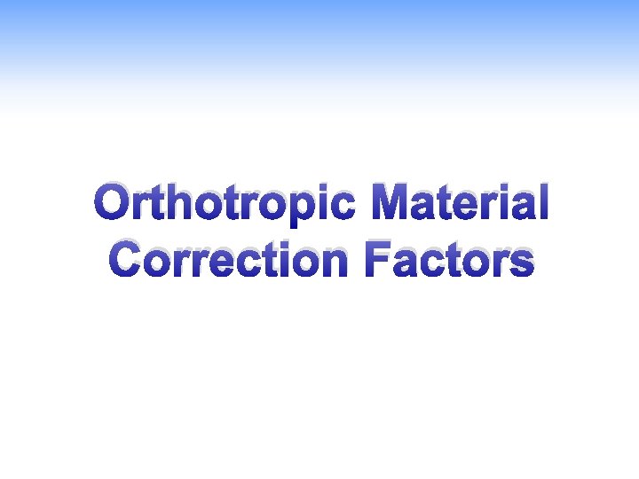 Orthotropic Material Correction Factors 