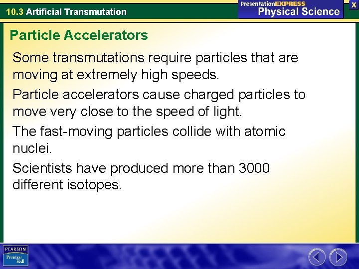 10. 3 Artificial Transmutation Particle Accelerators Some transmutations require particles that are moving at 10. 3 Artificial Transmutation Particle Accelerators Some transmutations require particles that are moving at