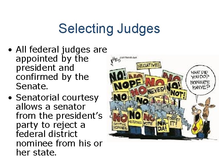 Selecting Judges • All federal judges are appointed by the president and confirmed by