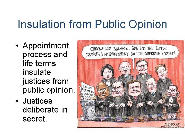 Insulation from Public Opinion • Appointment process and life terms insulate justices from public