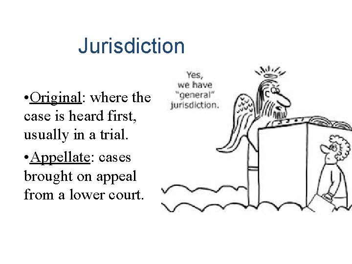 Jurisdiction • Original: where the case is heard first, usually in a trial. •
