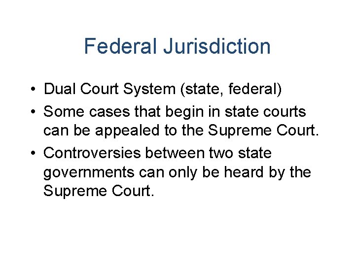 Federal Jurisdiction • Dual Court System (state, federal) • Some cases that begin in