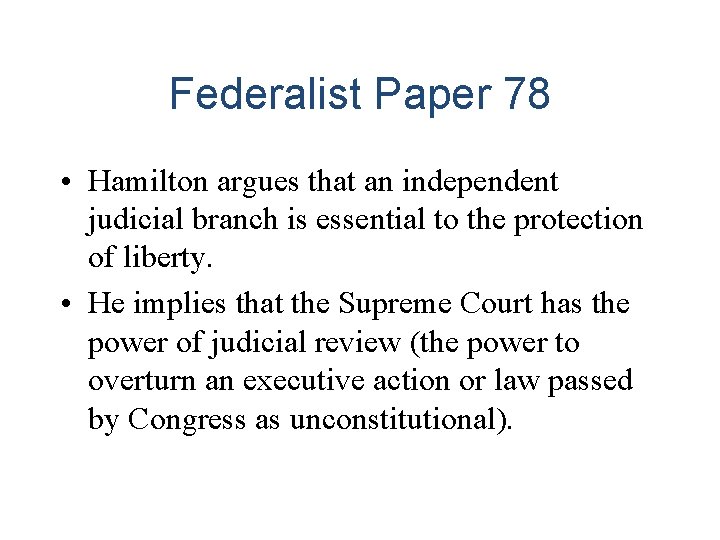 Federalist Paper 78 • Hamilton argues that an independent judicial branch is essential to