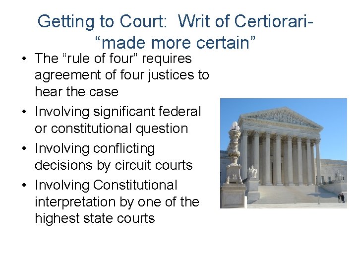 Getting to Court: Writ of Certiorari“made more certain” • The “rule of four” requires