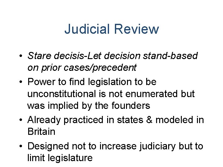 Judicial Review • Stare decisis-Let decision stand-based on prior cases/precedent • Power to find