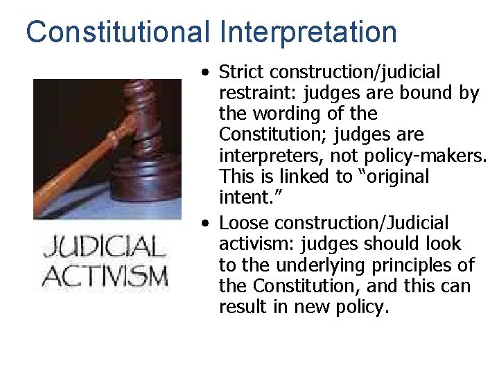 Constitutional Interpretation • Strict construction/judicial restraint: judges are bound by the wording of the