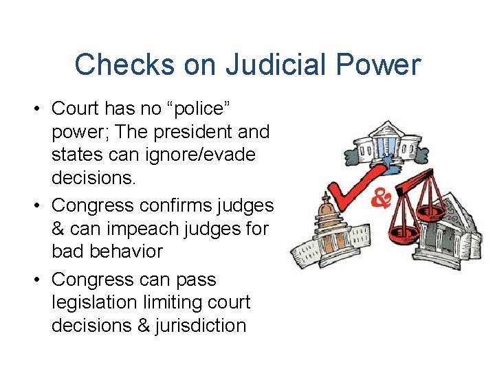 Checks on Judicial Power • Court has no “police” power; The president and states