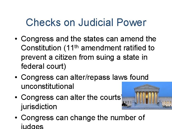 Checks on Judicial Power • Congress and the states can amend the Constitution (11