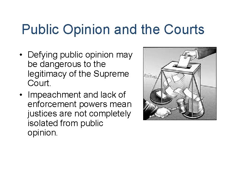 Public Opinion and the Courts • Defying public opinion may be dangerous to the