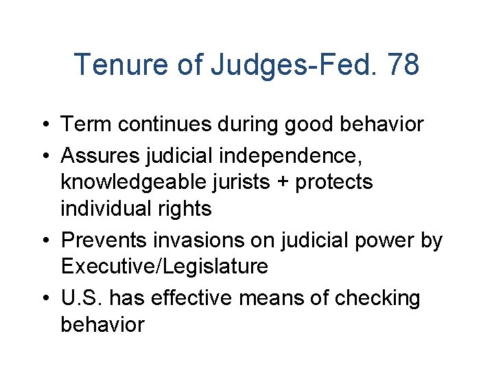 Tenure of Judges-Fed. 78 • Term continues during good behavior • Assures judicial independence,