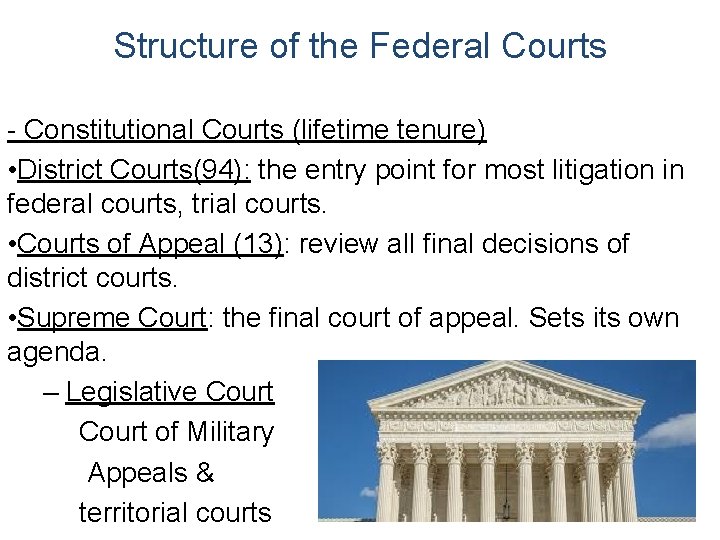 Structure of the Federal Courts - Constitutional Courts (lifetime tenure) • District Courts(94): the