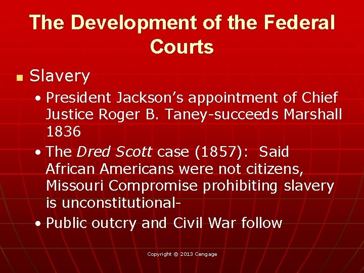 The Development of the Federal Courts n Slavery • President Jackson’s appointment of Chief