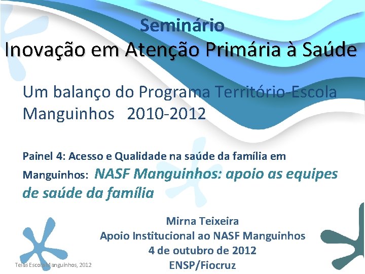 Seminário Inovação em Atenção Primária à Saúde Um balanço do Programa Território-Escola Manguinhos 2010