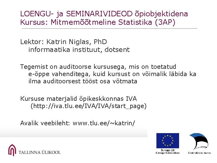 LOENGU- ja SEMINARIVIDEOD õpiobjektidena Kursus: Mitmemõõtmeline Statistika (3 AP) Lektor: Katrin Niglas, Ph. D