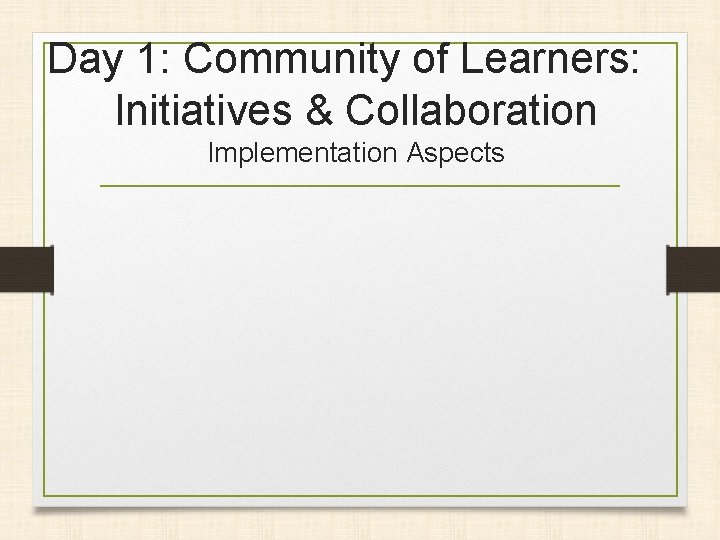Day 1: Community of Learners: Initiatives & Collaboration Implementation Aspects 