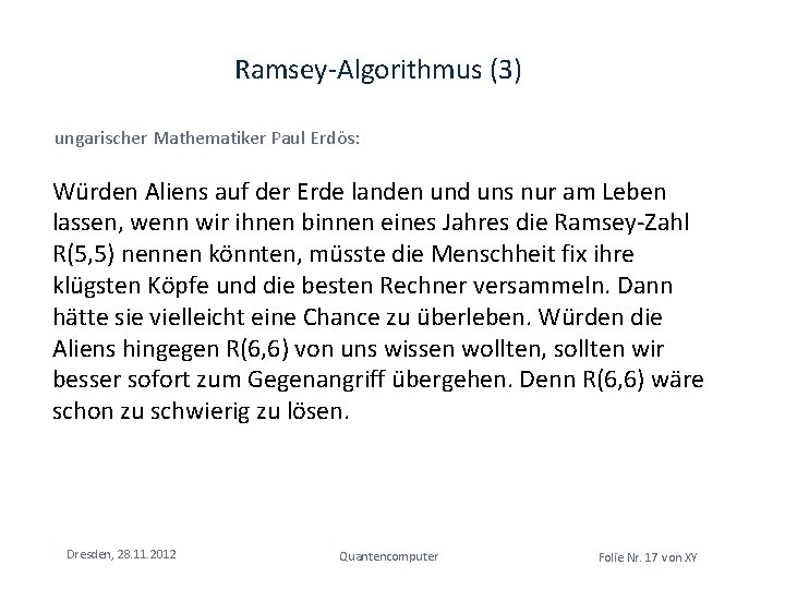 Ramsey-Algorithmus (3) ungarischer Mathematiker Paul Erdös: Würden Aliens auf der Erde landen und uns