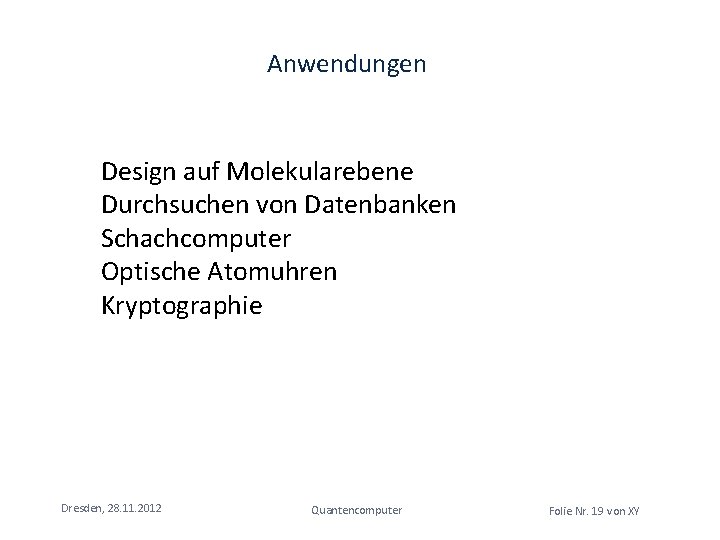 Anwendungen Design auf Molekularebene Durchsuchen von Datenbanken Schachcomputer Optische Atomuhren Kryptographie Dresden, 28. 11.