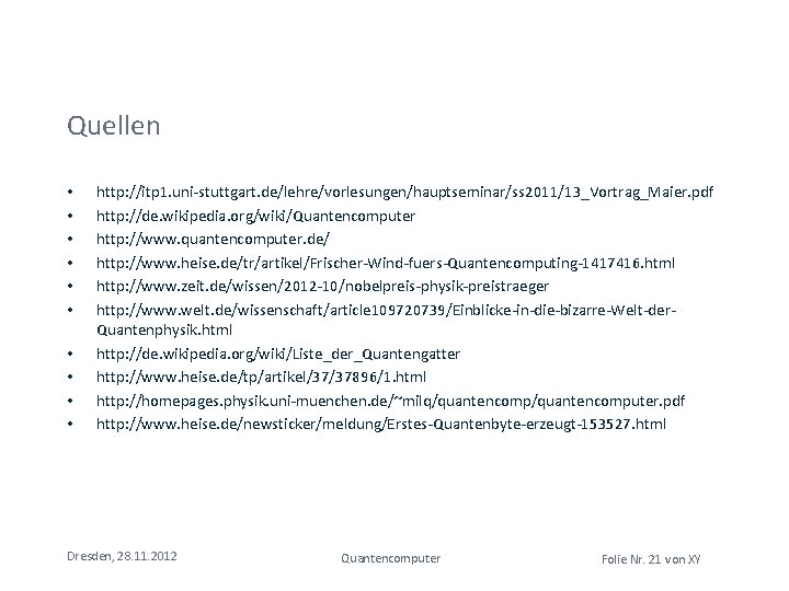 Quellen • • • http: //itp 1. uni-stuttgart. de/lehre/vorlesungen/hauptseminar/ss 2011/13_Vortrag_Maier. pdf http: //de. wikipedia. Quellen • • • http: //itp 1. uni-stuttgart. de/lehre/vorlesungen/hauptseminar/ss 2011/13_Vortrag_Maier. pdf http: //de. wikipedia.