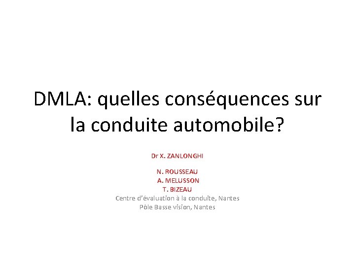 DMLA: quelles conséquences sur la conduite automobile? Dr X. ZANLONGHI N. ROUSSEAU A. MELUSSON