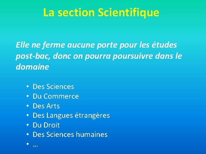 La section Scientifique Elle ne ferme aucune porte pour les études post-bac, donc on