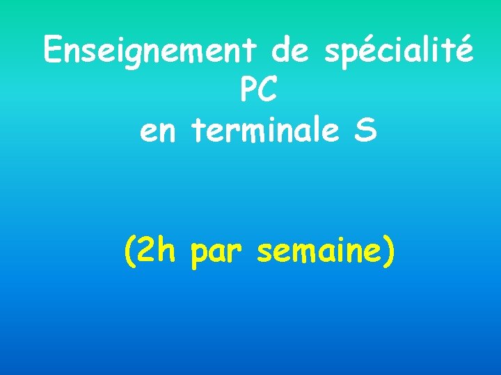 Enseignement de spécialité PC en terminale S (2 h par semaine) 