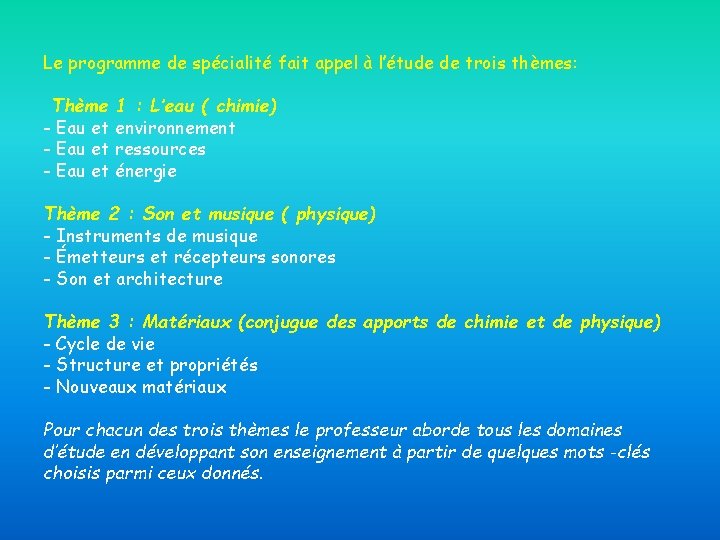 Le programme de spécialité fait appel à l’étude de trois thèmes: Thème 1 :