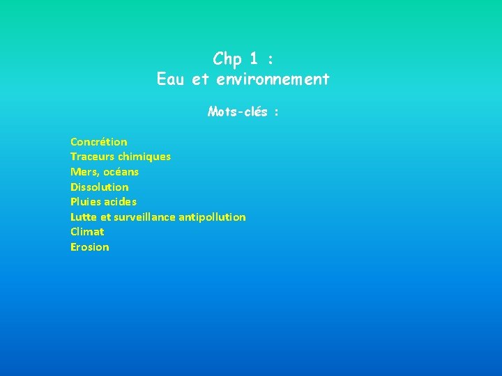 Chp 1 : Eau et environnement Mots-clés : Concrétion Traceurs chimiques Mers, océans Dissolution