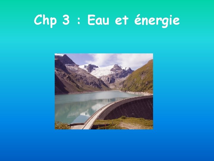 Chp 3 : Eau et énergie 