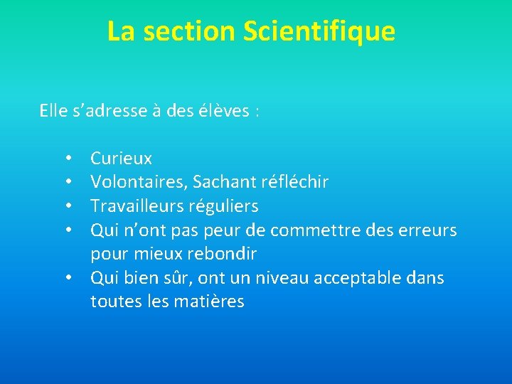 La section Scientifique Elle s’adresse à des élèves : Curieux Volontaires, Sachant réfléchir Travailleurs