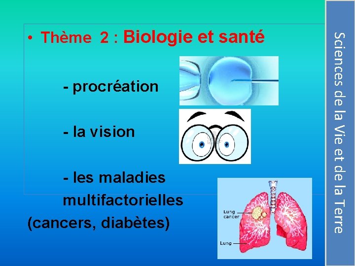 - procréation - la vision - les maladies multifactorielles (cancers, diabètes) Sciences de la