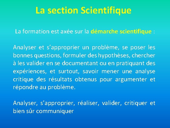 La section Scientifique La formation est axée sur la démarche scientifique : Analyser et