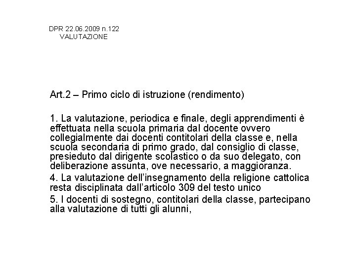 DPR 22. 06. 2009 n. 122 VALUTAZIONE Art. 2 – Primo ciclo di istruzione