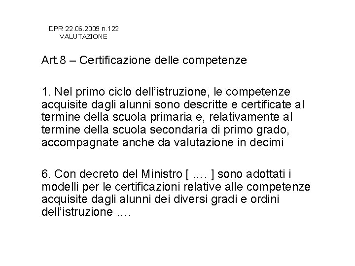 DPR 22. 06. 2009 n. 122 VALUTAZIONE Art. 8 – Certificazione delle competenze 1.