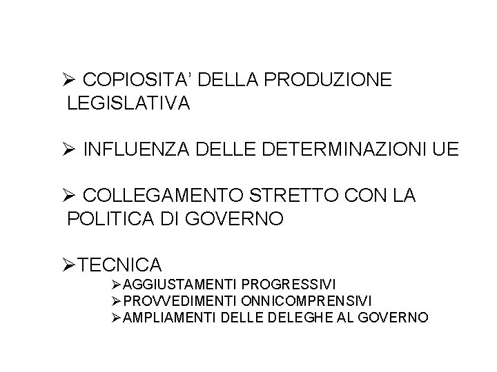 Ø COPIOSITA’ DELLA PRODUZIONE LEGISLATIVA Ø INFLUENZA DELLE DETERMINAZIONI UE Ø COLLEGAMENTO STRETTO CON