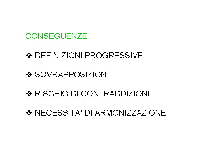 CONSEGUENZE v DEFINIZIONI PROGRESSIVE v SOVRAPPOSIZIONI v RISCHIO DI CONTRADDIZIONI v NECESSITA’ DI ARMONIZZAZIONE
