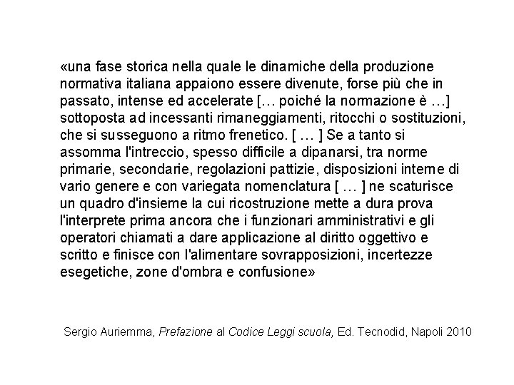  «una fase storica nella quale le dinamiche della produzione normativa italiana appaiono essere