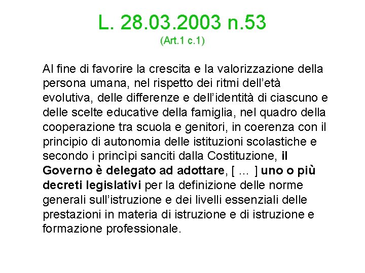 L. 28. 03. 2003 n. 53 (Art. 1 c. 1) Al fine di favorire