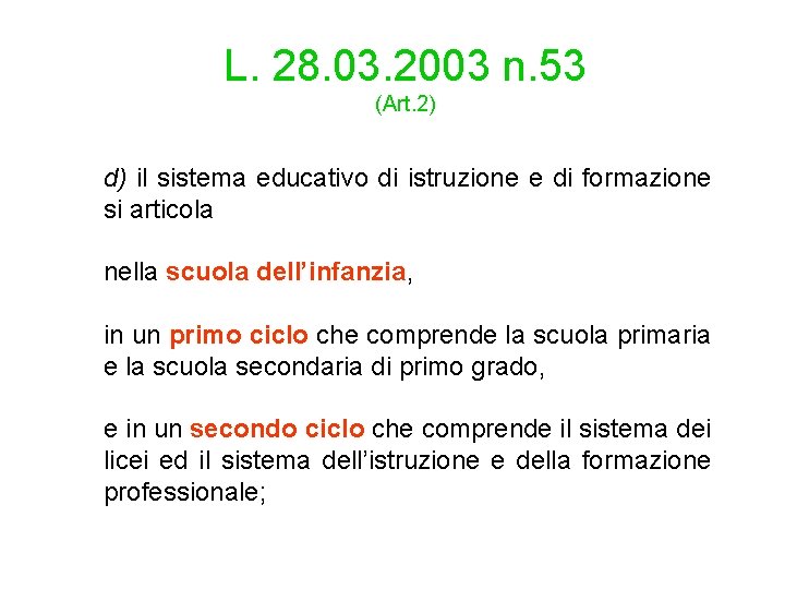 L. 28. 03. 2003 n. 53 (Art. 2) d) il sistema educativo di istruzione