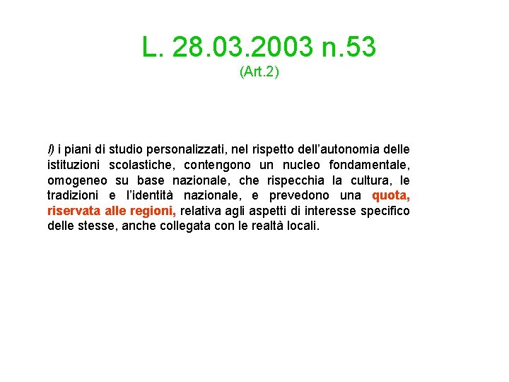 L. 28. 03. 2003 n. 53 (Art. 2) l) i piani di studio personalizzati,
