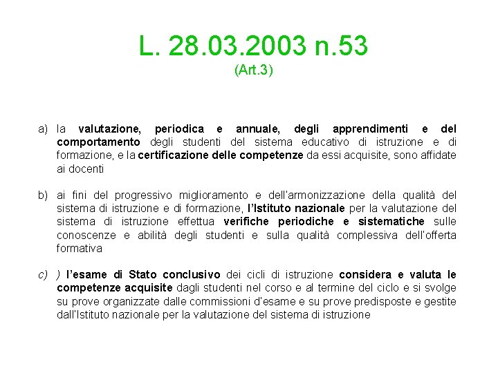 L. 28. 03. 2003 n. 53 (Art. 3) a) la valutazione, periodica e annuale,