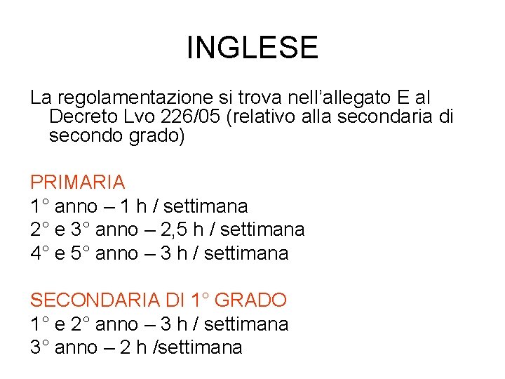 INGLESE La regolamentazione si trova nell’allegato E al Decreto Lvo 226/05 (relativo alla secondaria