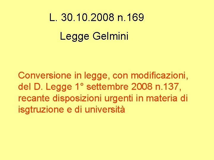 L. 30. 10. 2008 n. 169 Legge Gelmini Conversione in legge, con modificazioni, del
