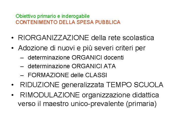 Obiettivo primario e inderogabile CONTENIMENTO DELLA SPESA PUBBLICA • RIORGANIZZAZIONE della rete scolastica •