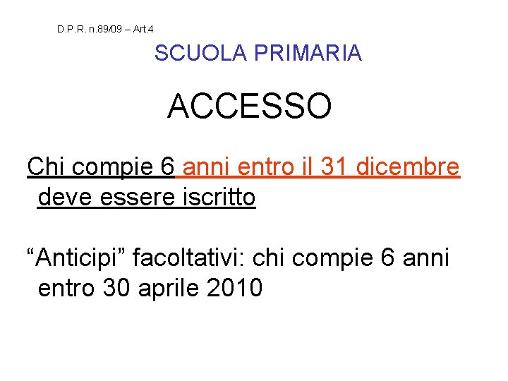 D. P. R. n. 89/09 – Art. 4 SCUOLA PRIMARIA ACCESSO Chi compie 6