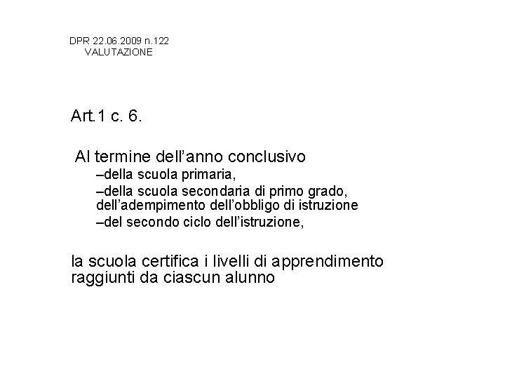 DPR 22. 06. 2009 n. 122 VALUTAZIONE Art. 1 c. 6. Al termine dell’anno