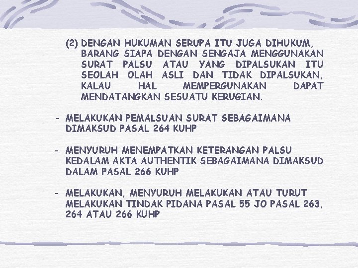 (2) DENGAN HUKUMAN SERUPA ITU JUGA DIHUKUM, BARANG SIAPA DENGAN SENGAJA MENGGUNAKAN SURAT PALSU (2) DENGAN HUKUMAN SERUPA ITU JUGA DIHUKUM, BARANG SIAPA DENGAN SENGAJA MENGGUNAKAN SURAT PALSU