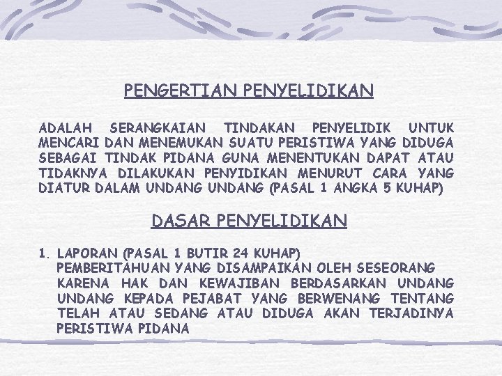 PENGERTIAN PENYELIDIKAN ADALAH SERANGKAIAN TINDAKAN PENYELIDIK UNTUK MENCARI DAN MENEMUKAN SUATU PERISTIWA YANG DIDUGA PENGERTIAN PENYELIDIKAN ADALAH SERANGKAIAN TINDAKAN PENYELIDIK UNTUK MENCARI DAN MENEMUKAN SUATU PERISTIWA YANG DIDUGA