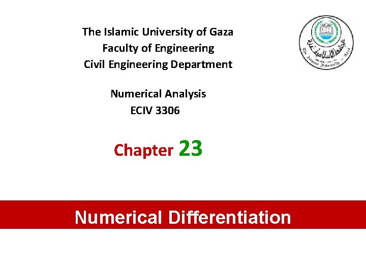 The Islamic University of Gaza Faculty of Engineering Civil Engineering Department Numerical Analysis ECIV The Islamic University of Gaza Faculty of Engineering Civil Engineering Department Numerical Analysis ECIV